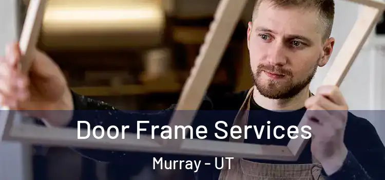 Door Frame Services Murray - UT