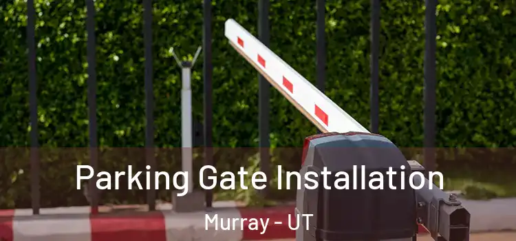 Parking Gate Installation Murray - UT